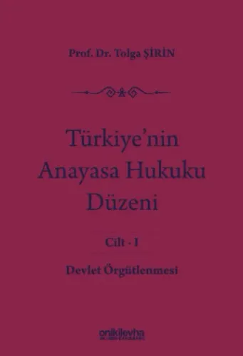 Türkiye'nin Anayasa Hukuku Düzeni Cilt:1 - Devlet Örgütlenmesi