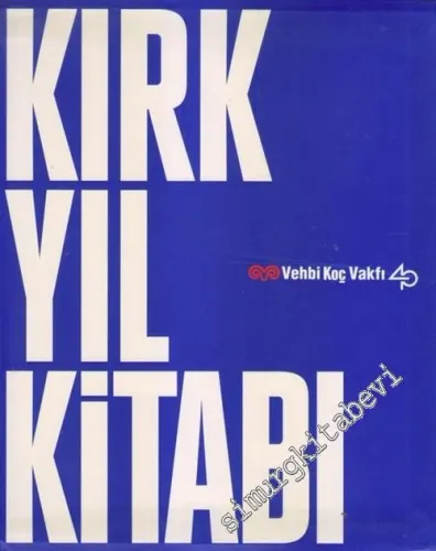 Kırk Yıl Kitabı: Vehbi Koç Vakfı -