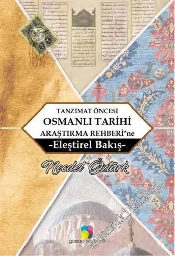 Tanzimat Öncesi Osmanlı Tarihi Araştırma Rehberi'ne Eleştirel Bakış -        2017