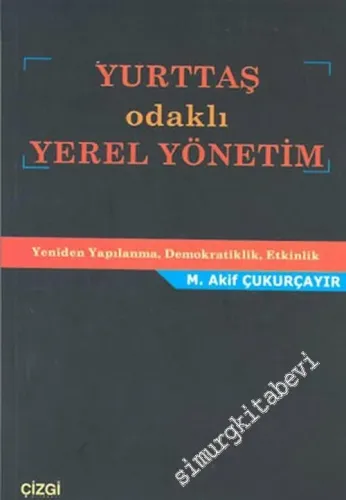 Yurttaş Odaklı Yerel Yönetim: Yeniden Yapılanma, Demokratiklik, Etkinlik -        2003