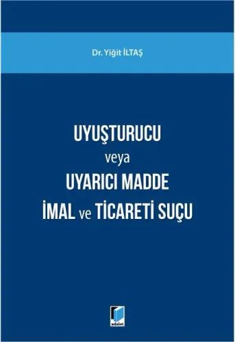Uyuşturucu Madde veya Uyarıcı Madde İmal ve Ticareti Suçu