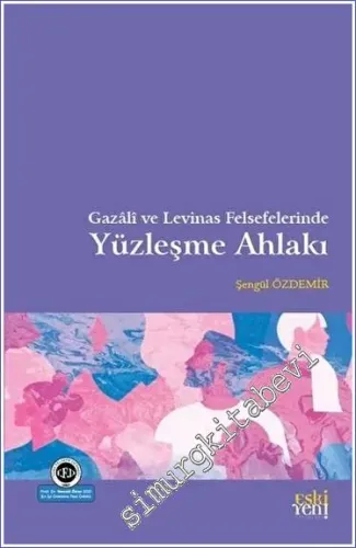 Gazali ve Levinas Felsefelerinde Yüzleşme Ahlakı -         2023