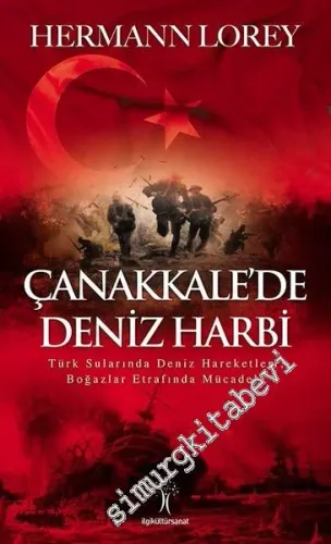 Çanakkale'de Deniz Harbi: Türk Sularında Deniz Hareketleri, Boğazlar Etrafında Mücadele -         2018