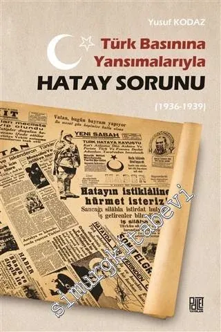 Türk Basınına Yansımalarıyla Hatay Sorunu (1936 - 1939) -        2020