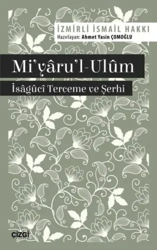 Mi'yâru'l-Ulûm - Îsâgûcî Terceme ve Şerhi