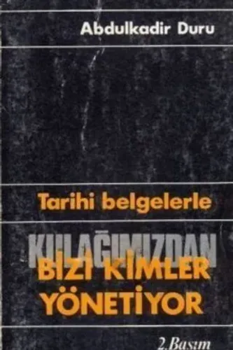 Tarihi Belgelerle Kulağımızdan Bizi Kimler Yönetiyor Abdulkadir Duru