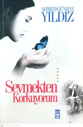 Sevmekten Korkuyorum Ahmed Günbay Yıldız Timaş Yayınları