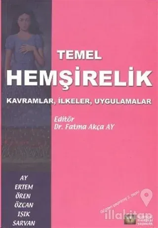 Temel Hemşirelik Kavramlar, İlkeler, Uygulamalar