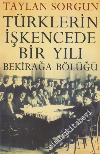 Bekirağa Bölüğü: Türklerin İşkencede Bir Yılı -
