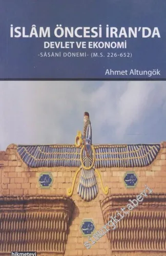 İslam Öncesi İran'da Devlet ve Ekonomi : Sasani Dönemi M. S. 226-652 -