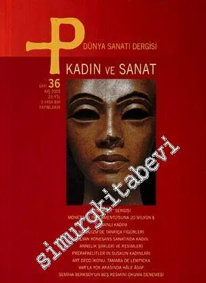P Üç Aylık Sanat Kültür Antika Dergisi - Kadın ve Sanat - Sayı: 36      Güz  2005