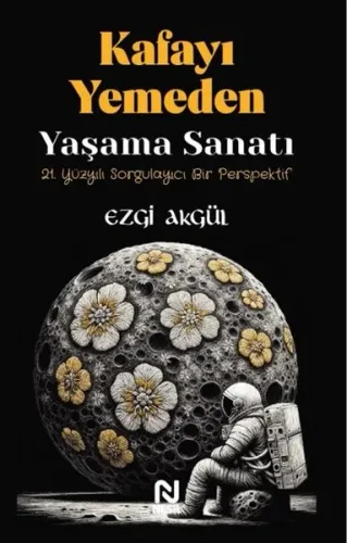Kafayı Yemeden Yaşama Sanatı;21. Yüzyılı Sorgulayıcı Bir Perspektif