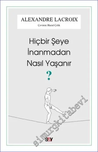 Hiçbir Şeye İnanmadan Nasıl Yaşanır -         2022