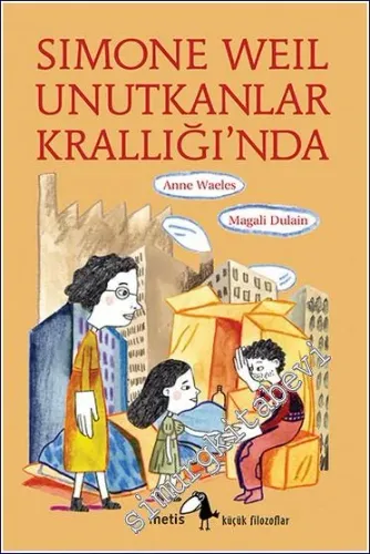 Simone Weil Unutkanlar Krallığı'nda - Küçük Filozoflar 29 -         2023
