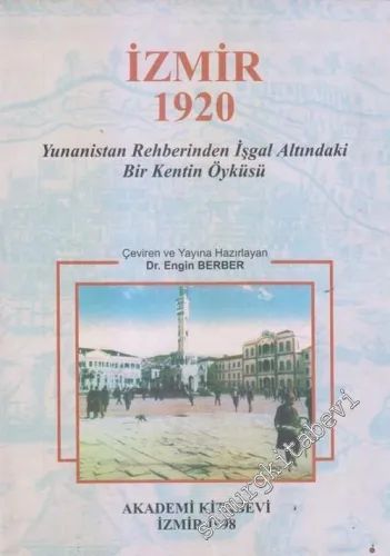 İzmir 1920: Yunanistan Rehberinden İşgal Altındaki Bir Kentin Öyküsü -        1998