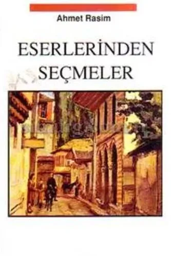 Ahmet Rasim - Eserlerinden Seçmeler