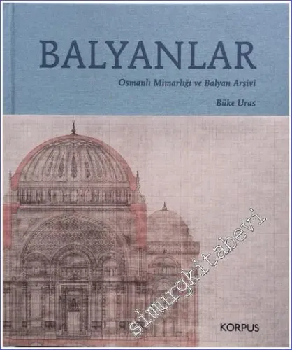 Balyanlar : Osmanlı Mimarlığı ve Balyan Arşivi  CİLTLİ -         2023