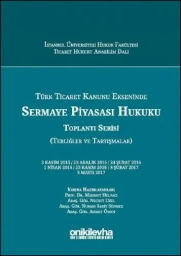 Türk Ticaret Kanunu Ekseninde Sermaye Piyasası Hukuku Toplantı Serisi