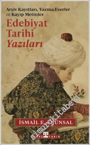 Edebiyat Tarihi Yazıları - Arşiv Kayıtları Yazma Eserler ve Kayıp Metinler CİLTLİ -         2024