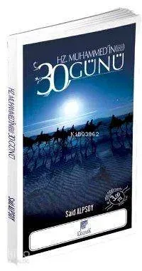Hz. Muhammed'in 30 Günü; Ona Binlerce Selam