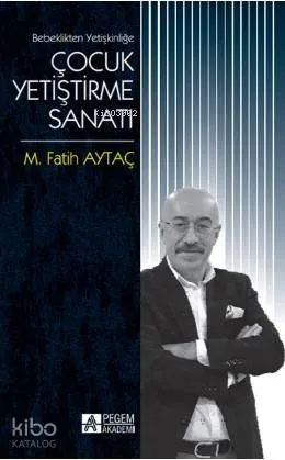 Bebeklikten Yetişkinliğe Çocuk Yetiştirme Sanatı