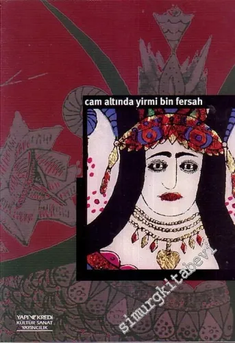 Cam Altında Yirmi Bin Fersah: Geleneksel Halk Resim Sanatından Camaltı Resimleri -        1997