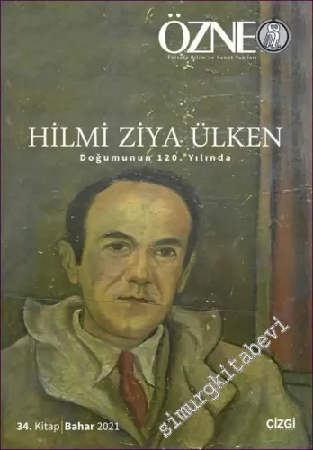 Özne Felsefe Bilim ve Sanat Yazıları  - Doğumunun 120. Yılında Hilmi Ziya Ülken - Sayı 34