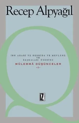Mülemmâ Düşünceler 1; İbn Arabi ve Derrida ve Mevlânâ ve Başkaları Üzerine