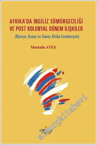 Afrika'da İngiliz Sömürgeciliği  ve Post Kolonyal Dönem İlişkiler (Nijerya, Kenya ve Güney Afrika Cumhuriyeti) -        2022