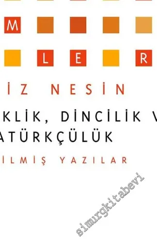 Laiklik, Dincilik ve Atatürkçülük - Seçilmiş Yazılar -