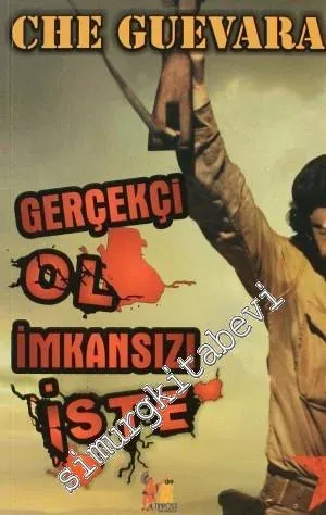 Gerçekçi Ol İmkansızı İste -