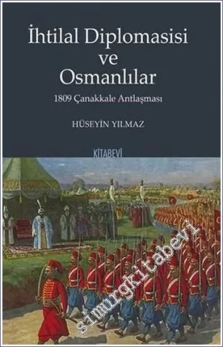 İhtilal Diplomasisi ve Osmanlılar 1809 Çanakkale Antlaşması -         2021