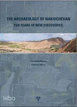 The Archaeology of Nakhichevan; Ten Years of New Discoveries