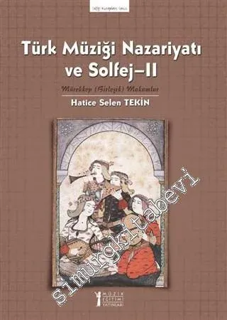Türk Müziği Nazariyatı ve Solfej 2: Mürekkep (Birleşik) Makamlar -