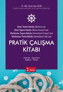 Deniz Ticareti Hukuku - Deniz Sigorta Hukuku - Uluslararası Taşıma Hukuku - Uluslararası Ticaret Hukuku Pratik Çalışma Kitabı
