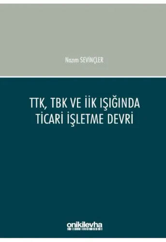 TTK, TBK ve İİK Işığında Ticari İşletme Devri