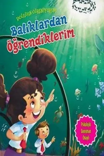 Doğadan Öğreniyorum; Balıklardan Öğrendiklerim