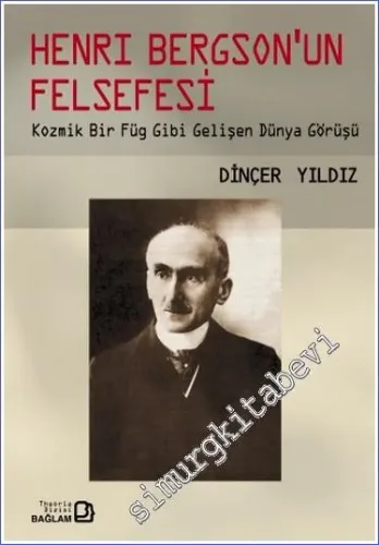 Henri Bergson'un Felsefesi: Kozmik Bir Figür Gibi Gelişen Dünya Görüşü -        2006