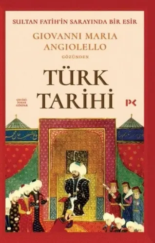 Türk Tarihi;Sultan Fatih'in Sarayında Bir Esir: Giovanni Maria Angiolello gözünden