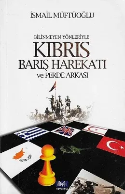 Bilinmeyen Yönleriyle Kıbrıs Barış Harekatı ve Perde Arkası