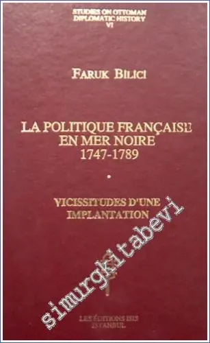 La Politique Française en mer Noire (1747 - 1789) - Vicissitudes d'une Implantation -         1992