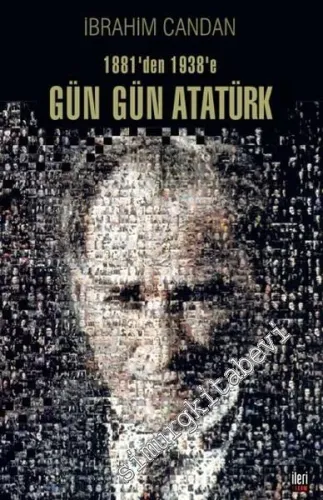 1881'den 1938'e Gün Gün Atatürk -