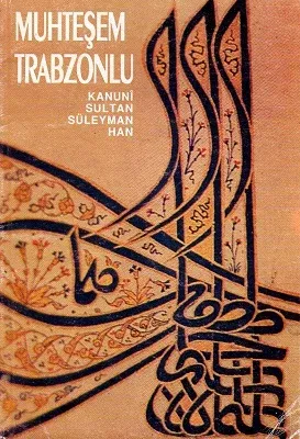 Muhteşem Trabzonlu Kanuni Sultan Süleyman Han