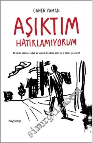 Aşıktım Hatırlamıyorum: Düşlerin Yüzüne Soğuk Su Vursak Kendine Gelir mi O Temiz Yanımız ? -         2015