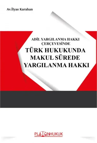 TÜRK HUKUKUNDA MAKUL SÜREDE YARGILANMA HAKKI