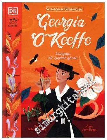 Georgia O’Keeffe : Dünyayı Bir Çiçekte Gördü - Sanatçının Gördükleri -