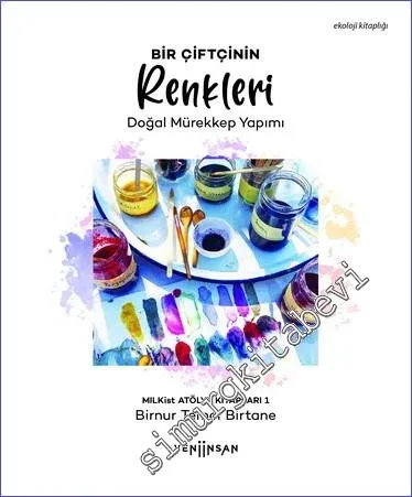 Bir Çiftçinin Renkleri : Doğal Mürekkep Yapımı - MILKist Atölye Kitapları 1 -         2022