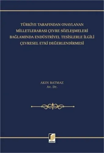 Türkiye Tarafından Onaylanan Milletlerarası Çevre Sözleşmeleri Bağlamında Endüstriyel Tesislerle İlgili Çevresel Etki Değerlendirmesi
