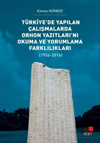 Türkiye’de Yapılan Çalışmalarda Orhon Yazıtları’nı Okuma ve Yorumlama Farklılıkları;(1936-2016)