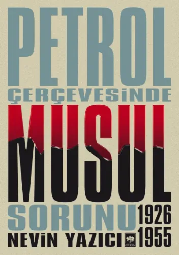 Ötüken Kitap | Petrol Çerçevesinde Musul Sorunu Nevin Yazıcı